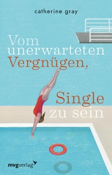 Vom unerwarteten Vergnügen, Single zu sein - Catherine Gray