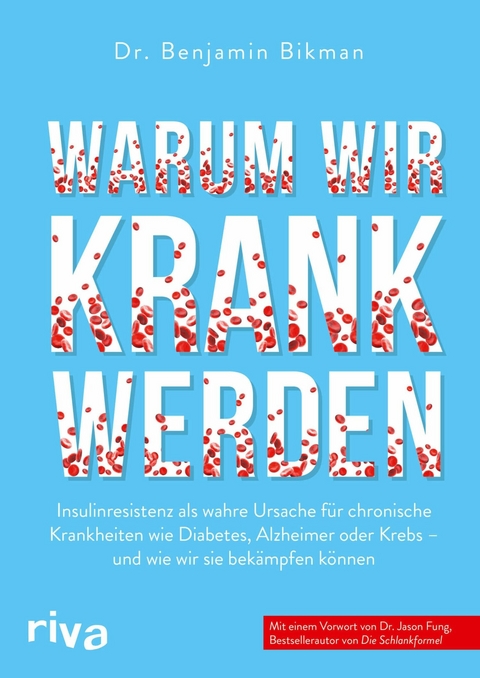 Warum wir krank werden -  Benjamin Bikman,  Dr. Jason Fung