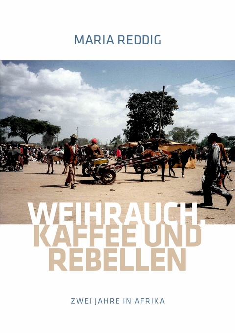 Weihrauch, Kaffee und Rebellen -  Maria Reddig