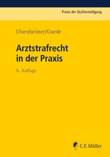 Arztstrafrecht in der Praxis - Klaus Ulsenheimer