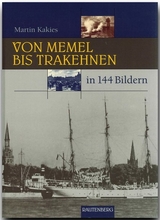 Von Memel bis Trakehnen in 144 Bildern - Martin Kakies