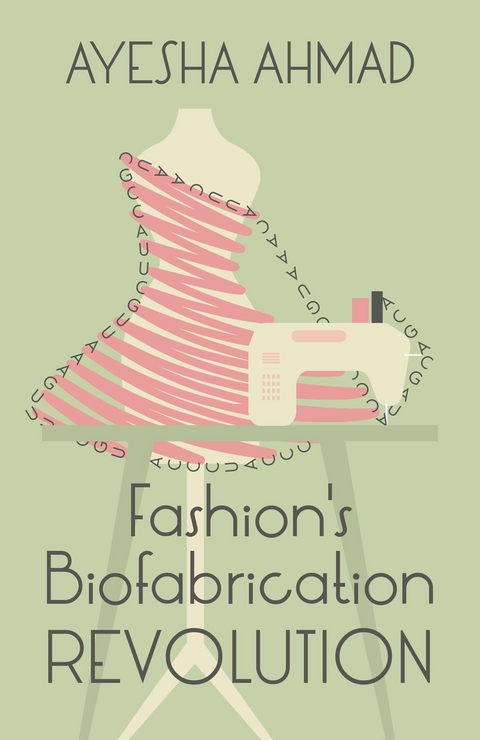 Fashion's Biofabrication Revolution -  Ayesha Ahmad