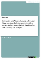 Konstrukte und Wahrnehmung schwarzer Erfahrung innerhalb der postkolonialen weißen Mehrheitsgesellschaft. Der Kurzfilm „Black Sheep“ als Beispiel