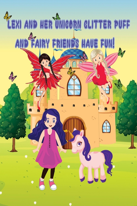 Lexi and Her Unicorn Glitter Puff and Fairy Friends Have Fun - Tammy Kempf