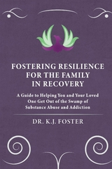 FOSTERING RESILIENCE FOR THE FAMILY IN RECOVERY -  KJ Foster