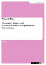 Planungsverständnis und Planungsmethoden. Eine persönliche Einschätzung - Anastasia Nickel