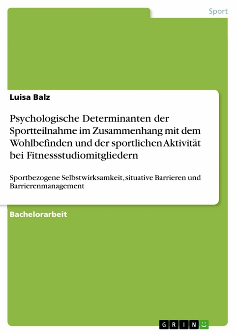 Psychologische Determinanten der Sportteilnahme im Zusammenhang mit dem Wohlbefinden und der sportlichen Aktivität bei Fitnessstudiomitgliedern - Luisa Balz