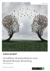 Gewaltfreie Kommunikation nach Marshall Bertram Rosenberg - Andrea Gundolf