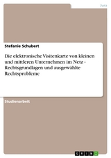 Die elektronische Visitenkarte von kleinen und mittleren Unternehmen im Netz - Rechtsgrundlagen und ausgewählte Rechtsprobleme -  Stefanie Schubert