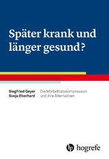 Später krank und länger gesund? - Siegfried Geyer, Sveja Eberhard