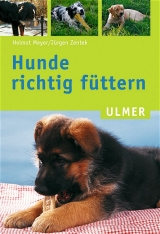 Hunde richtig füttern - Helmut Meyer, Jürgen Zentek