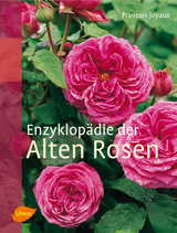 Enzyklopädie der Alten Rosen - Francois Joyaux