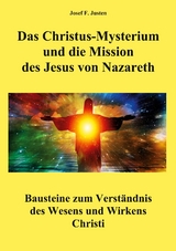 Das Christus-Mysterium und die Mission des Jesus von Nazareth - Josef F. Justen