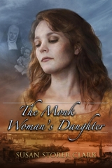 The Monk Woman's Daughter - Susan Storer Clark