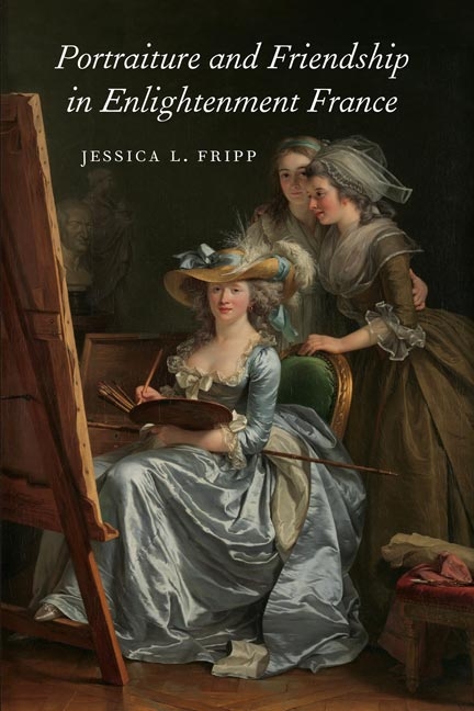 Portraiture and Friendship in Enlightenment France -  Fripp Jessica Fripp