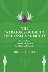 THE WARRIOR'S GUIDE TO SUCCESSFUL SOBRIETY -  KJ Foster