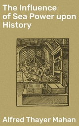 The Influence of Sea Power upon History - Alfred Thayer Mahan