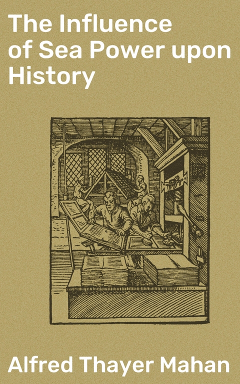 The Influence of Sea Power upon History - Alfred Thayer Mahan