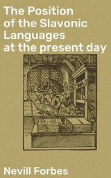 The Position of the Slavonic Languages at the present day - Nevill Forbes