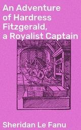 An Adventure of Hardress Fitzgerald, a Royalist Captain - Sheridan Le Fanu