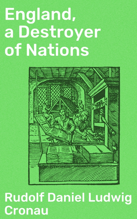 England, a Destroyer of Nations - Rudolf Daniel Ludwig Cronau