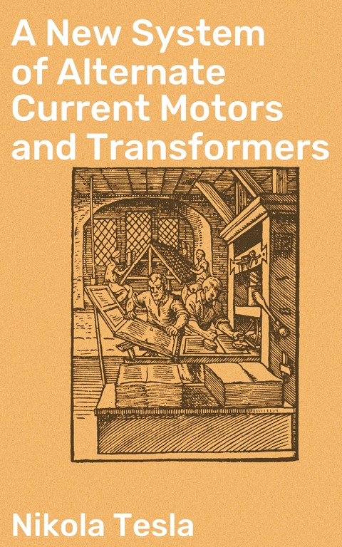 A New System of Alternate Current Motors and Transformers - Nikola Tesla