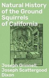 Natural History of the Ground Squirrels of California - Joseph Grinnell, Joseph Scattergood Dixon