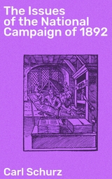 The Issues of the National Campaign of 1892 - Carl Schurz