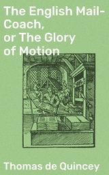 The English Mail-Coach, or The Glory of Motion - Thomas de Quincey