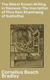 The Oldest Known Writing in Siamese: The Inscription of Phra Ram Khamhæng of Sukhothai - Cornelius Beach Bradley