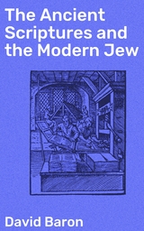 The Ancient Scriptures and the Modern Jew - David Baron