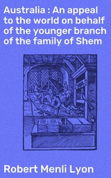 Australia : An appeal to the world on behalf of the younger branch of the family of Shem - Robert Menli Lyon