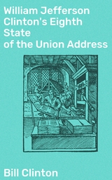 William Jefferson Clinton's Eighth State of the Union Address - Bill Clinton