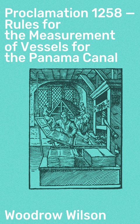 Proclamation 1258 — Rules for the Measurement of Vessels for the Panama Canal - Woodrow Wilson