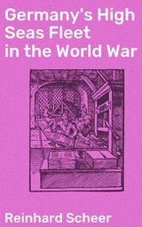 Germany's High Seas Fleet in the World War - Reinhard Scheer