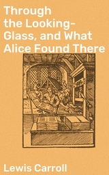 Through the Looking-Glass, and What Alice Found There - Lewis Carroll