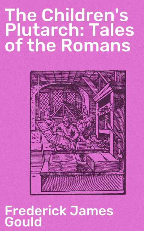 The Children's Plutarch: Tales of the Romans - Frederick James Gould