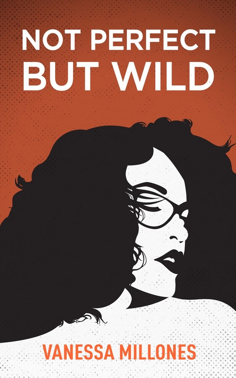 Not Perfect, But Wild -  Vanessa Millones