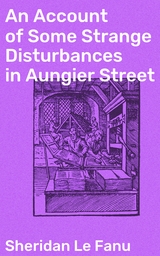 An Account of Some Strange Disturbances in Aungier Street - Sheridan Le Fanu