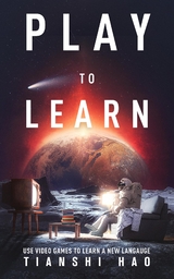 Play to Learn : Use Video Games to Learn a New Language -  Tianshi Hao