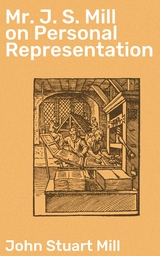 Mr J. S. Mill on Personal Representation - John Stuart Mill