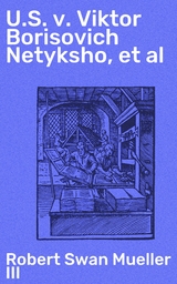 U.S. v. Viktor Borisovich Netyksho, et al - Robert Swan Mueller III