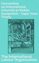 Convention on International Interests in Mobile Equipment - Cape Town Treaty -  The International Labour Organization