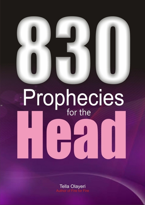 830 Prophecies for the Head -  Tella Olayeri