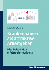 Krankenhäuser als attraktive Arbeitgeber - Anja Lüthy, Tanja Ehret