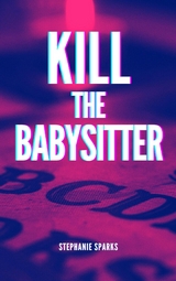 Kill the Babysitter -  Stephanie Sparks