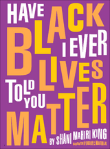 Have I Ever Told You Black Lives Matter -  Shani Mahiri King