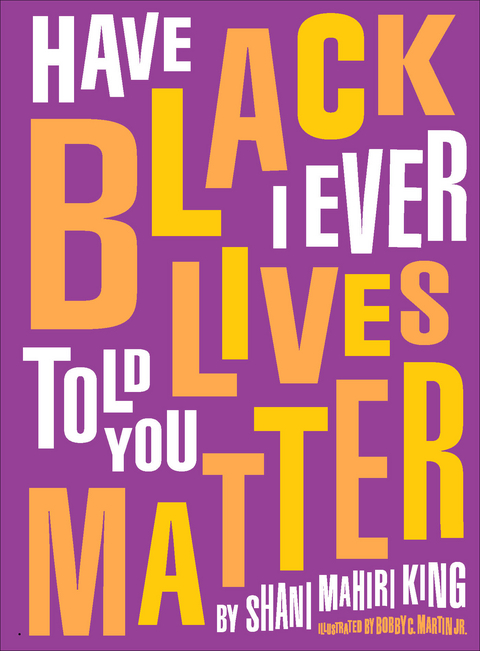 Have I Ever Told You Black Lives Matter -  Shani Mahiri King