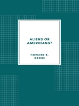 Aliens or Americans? (1906) - Howard B. Grose