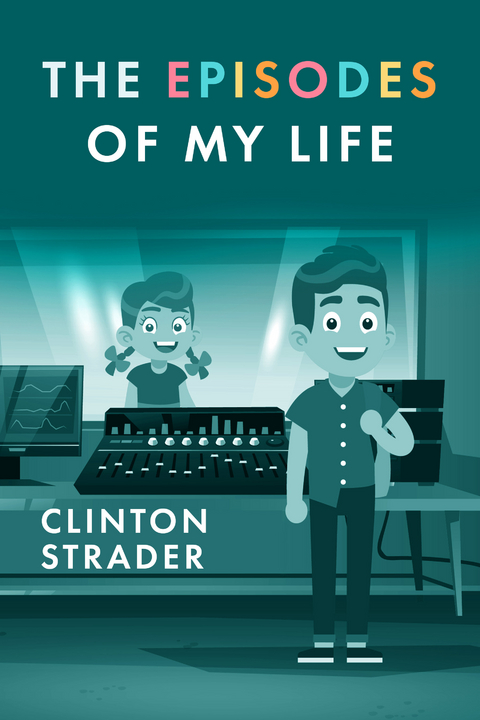 Episodes of My Life -  Clinton Strader